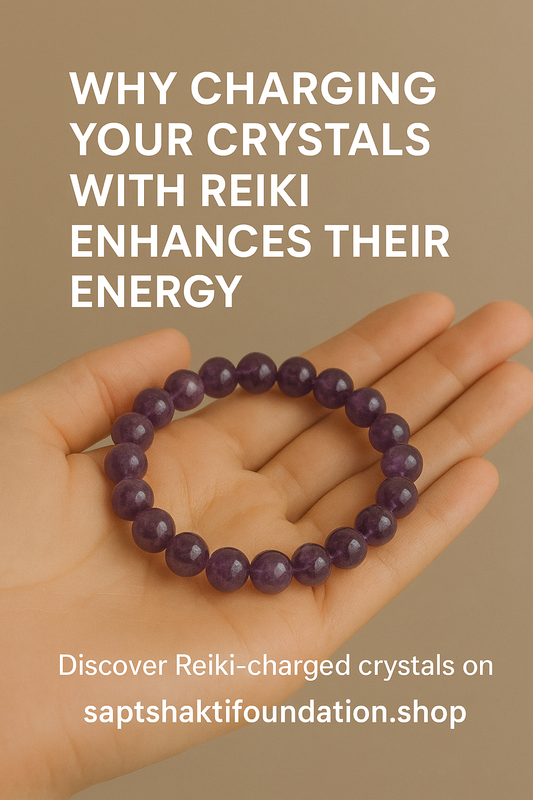 Why Charging Your Crystals with Reiki Enhances Their Energy - Saptshakti Foundation